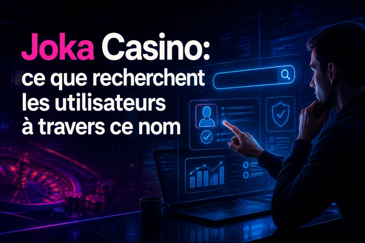 Joka Casino: ce que recherchent les utilisateurs à travers ce nom